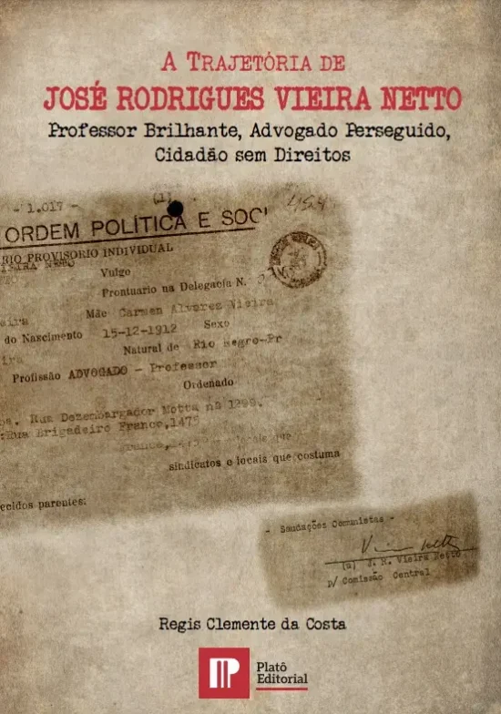 A TRAJETÓRIA DE JOSÉ RODRIGUES VIEIRA NETTO - PROFESSOR BRILHANTE, ADVOGADO PERSEGUIDO, CIDADÃO SEM DIREITOS