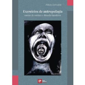 Exercícios de antropofagia ensino de estética e filosofia brasileira (cópia)